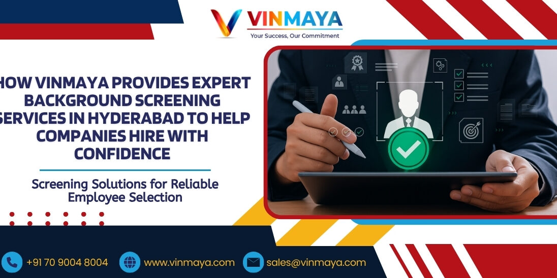How Vinmaya Provides Expert Background Screening Services in Hyderabad to Help Companies Hire with Confidence Expert Background Screening Services in Hyderabad