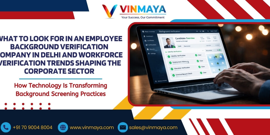 What to Look for in an Employee Background Verification Company in Delhi and Workforce Verification Trends Shaping the Corporate Sector What to Look for in an Employee Background Verification Company in Delhi and Workforce Verification Trends Shaping the Corporate Sector