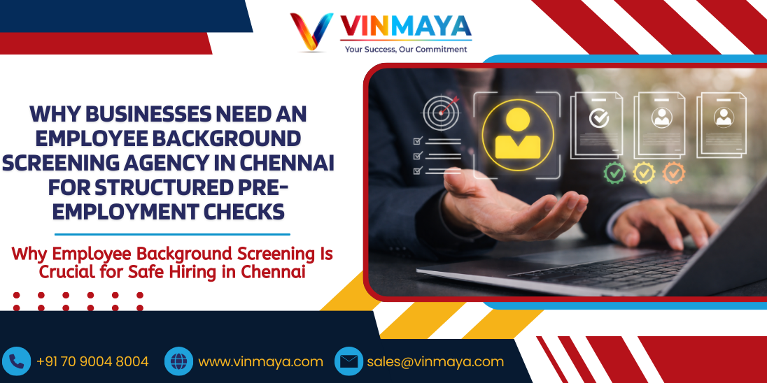 Why Businesses Need an Employee Background Screening Agency In Chennai for Structured Pre-Employment Checks (2) Why Businesses Need an Employee Background Screening Agency In Chennai for Structured Pre-Employment Checks