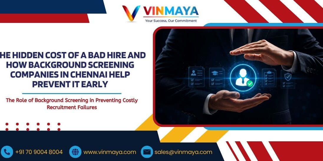 The Hidden Cost of a Bad Hire and How Background Screening Companies in Chennai Help Prevent It Early The Hidden Cost of a Bad Hire and How Background Screening Companies in Chennai Help Prevent It Early